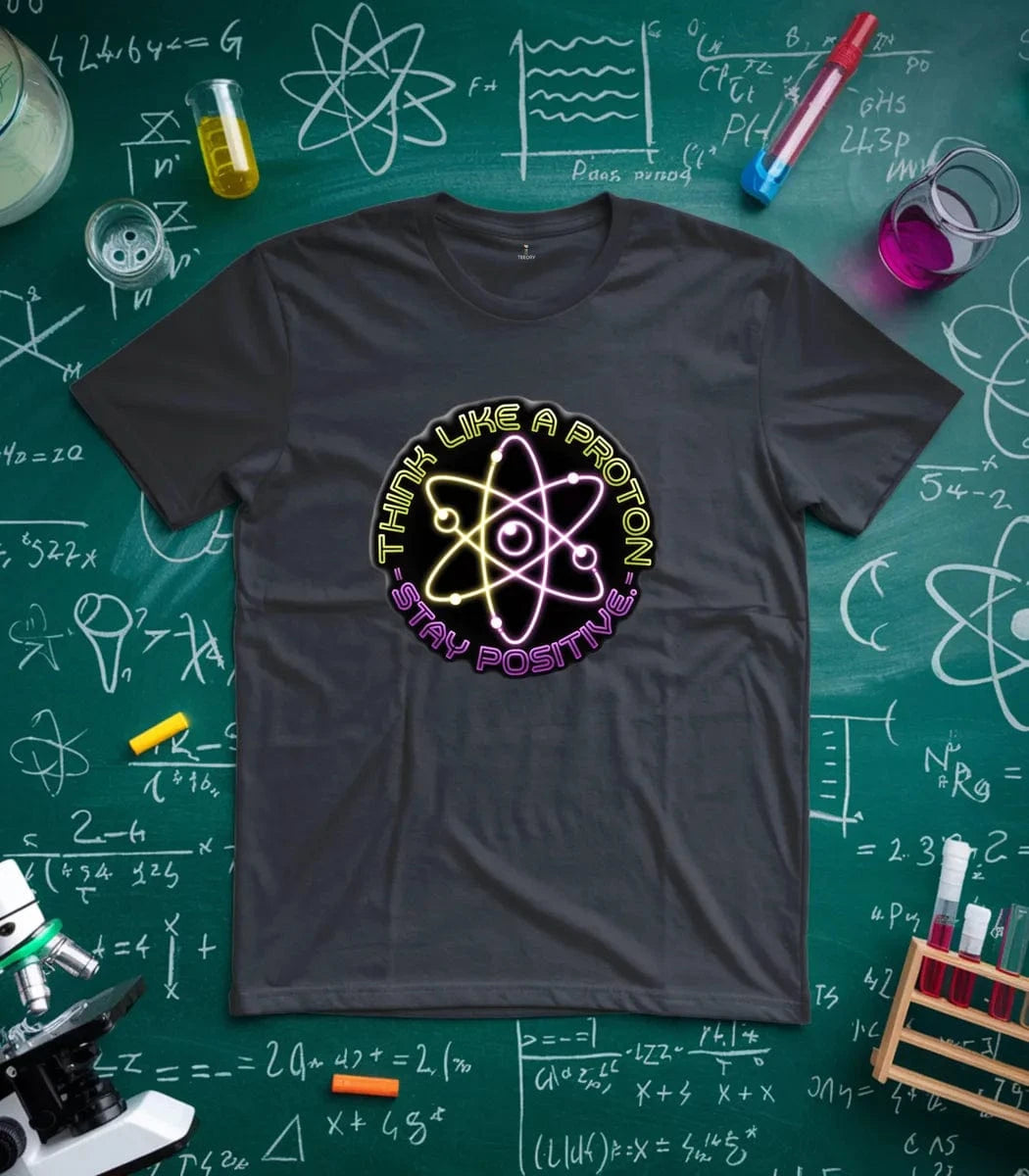 Think Like A Proton Stay Positive T-Shirt