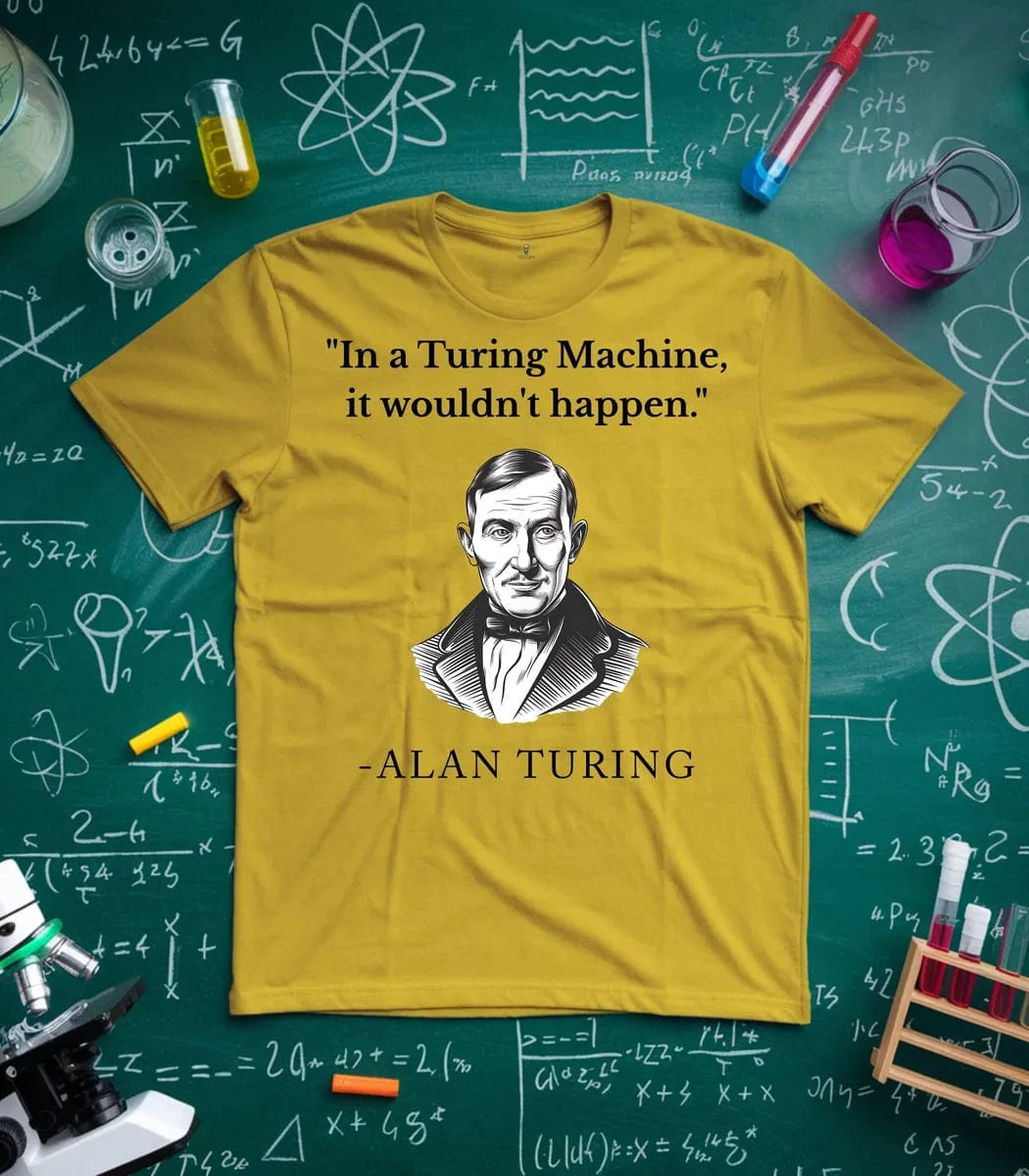 In Turing Machine would Not Happen T-Shirt