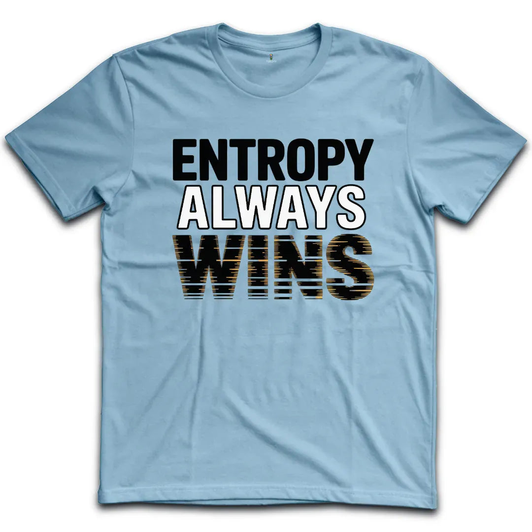 Entropy Always Wins T-Shirt