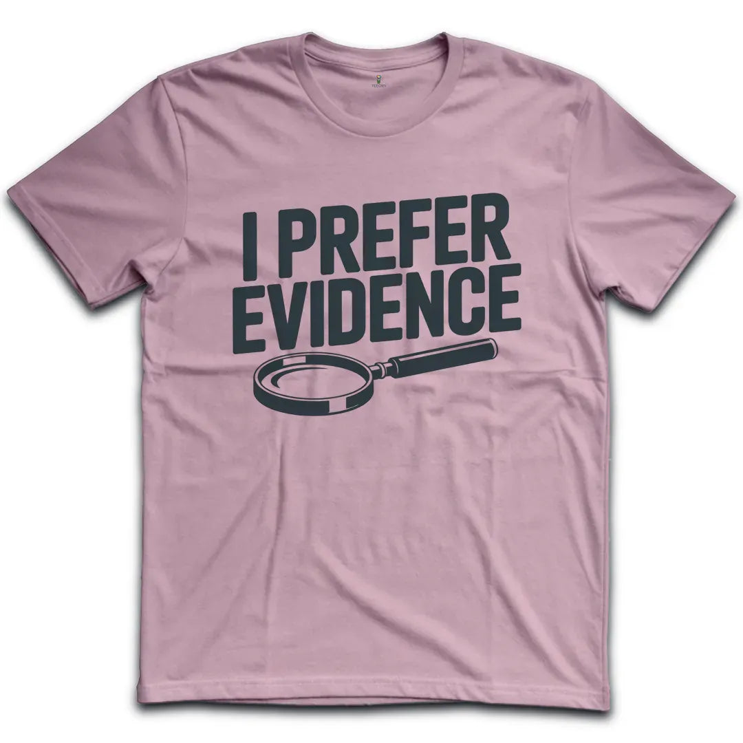 I Prefer Evidence T-Shirt
