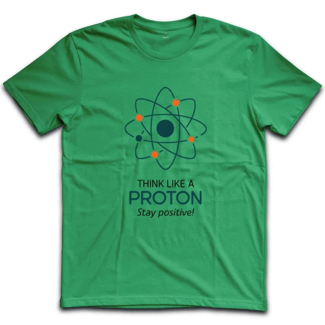 Think Like A Proton Stay Positive T-Shirt