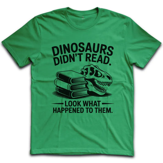 Dinosaurs Didnt Read T-Shirt