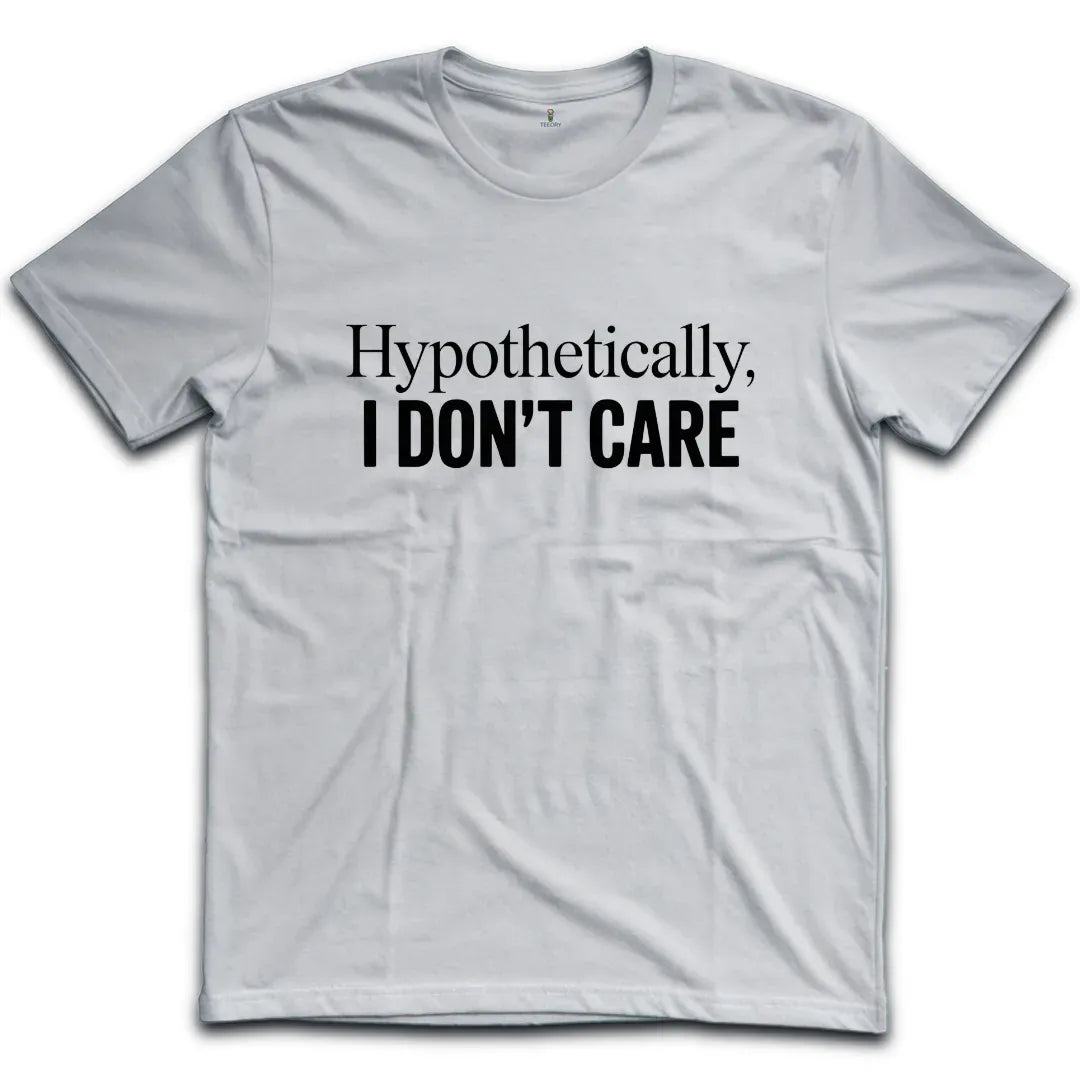 I Don't Care T-Shirt