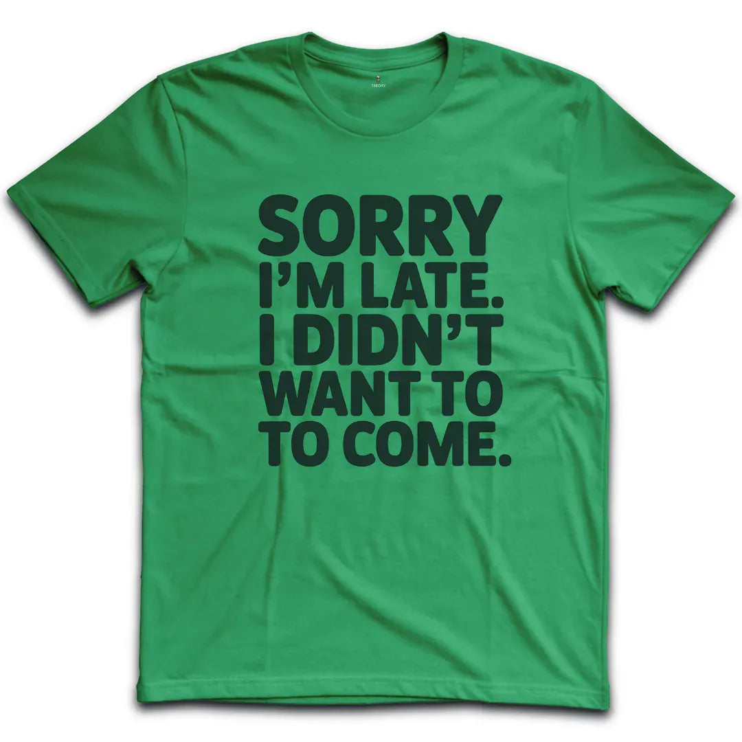 Sorry Im Late T-Shirt