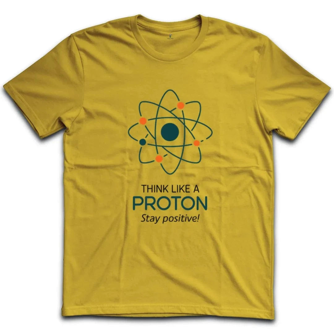 Think Like A Proton Stay Positive T-Shirt