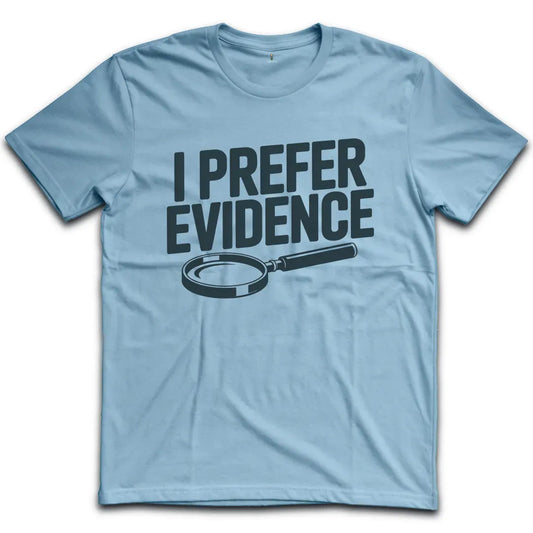 I Prefer Evidence T-Shirt