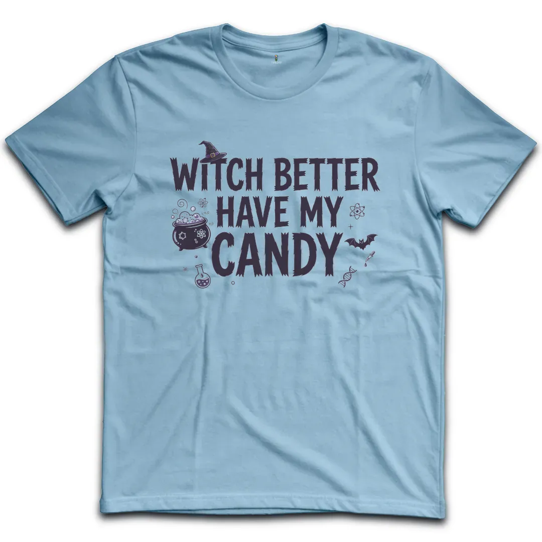 Witch Better Have My Candy T-Shirt