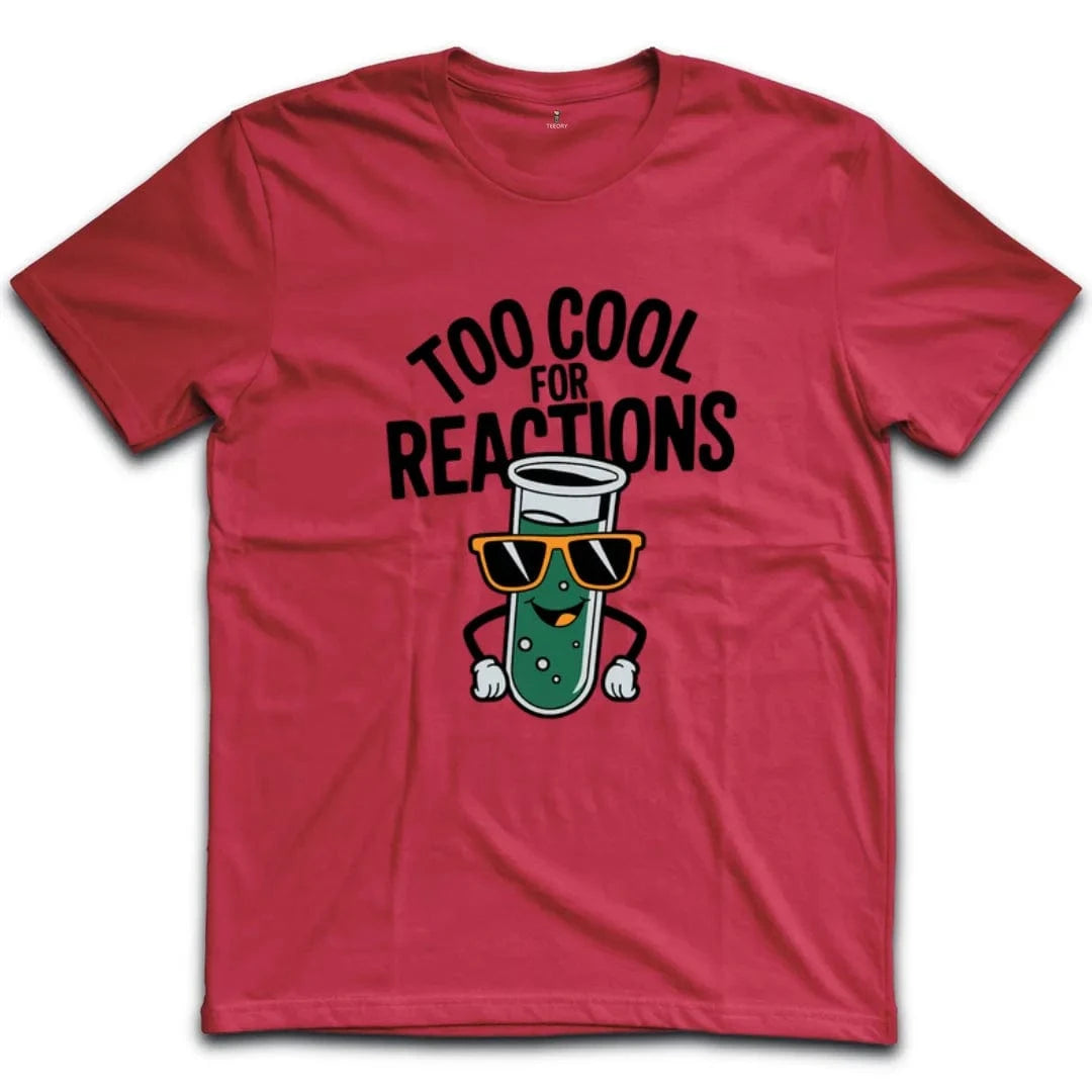 Too Cool For Reactions T-Shirt
