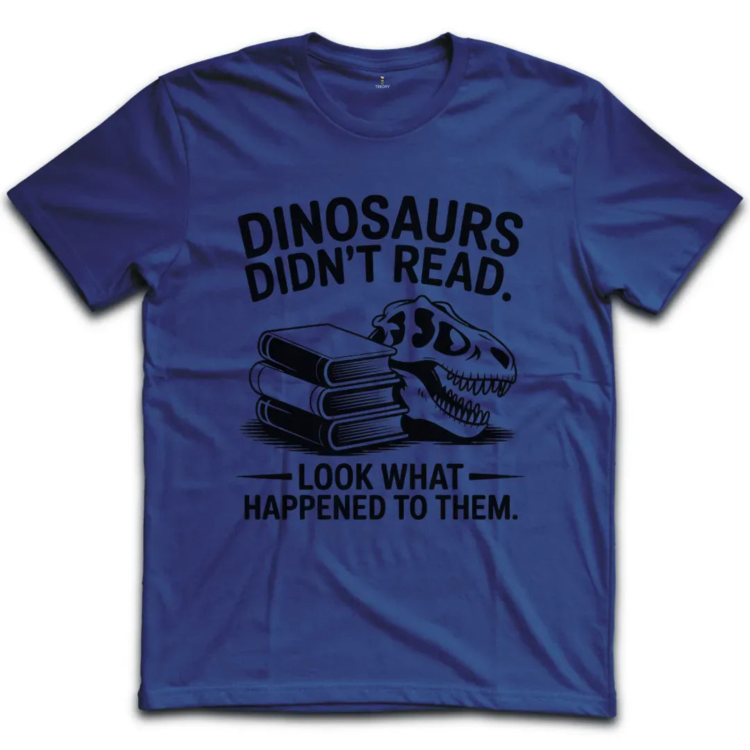 Dinosaurs Didnt Read T-Shirt