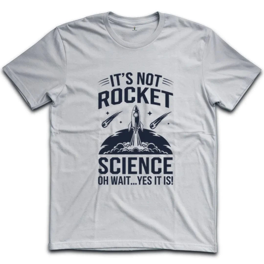 It's Not Rocket Science Yes It Is T-Shirt