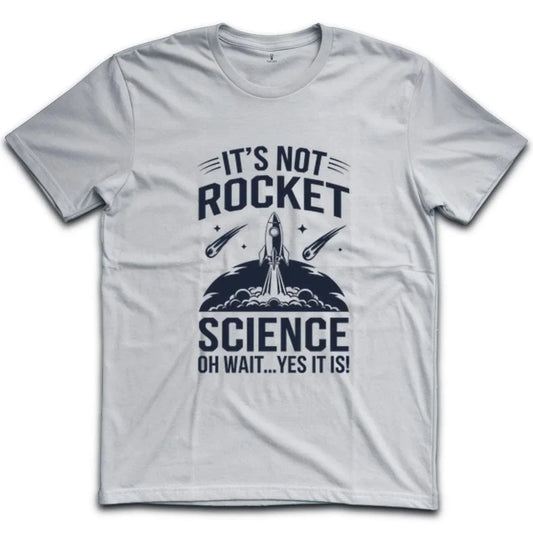 It's Not Rocket Science Yes It Is T-Shirt