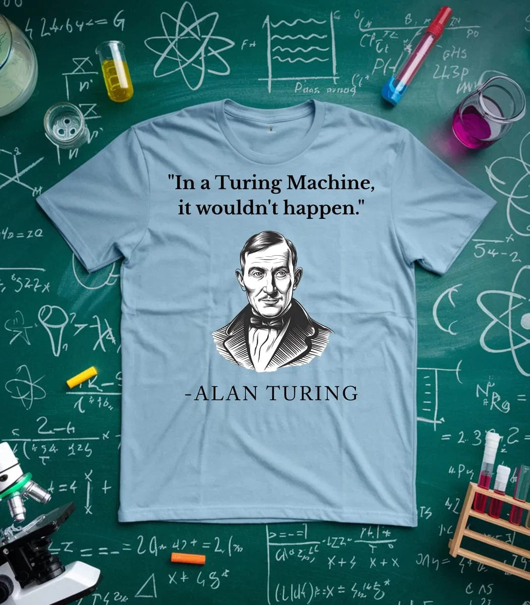 In Turing Machine would Not Happen T-Shirt