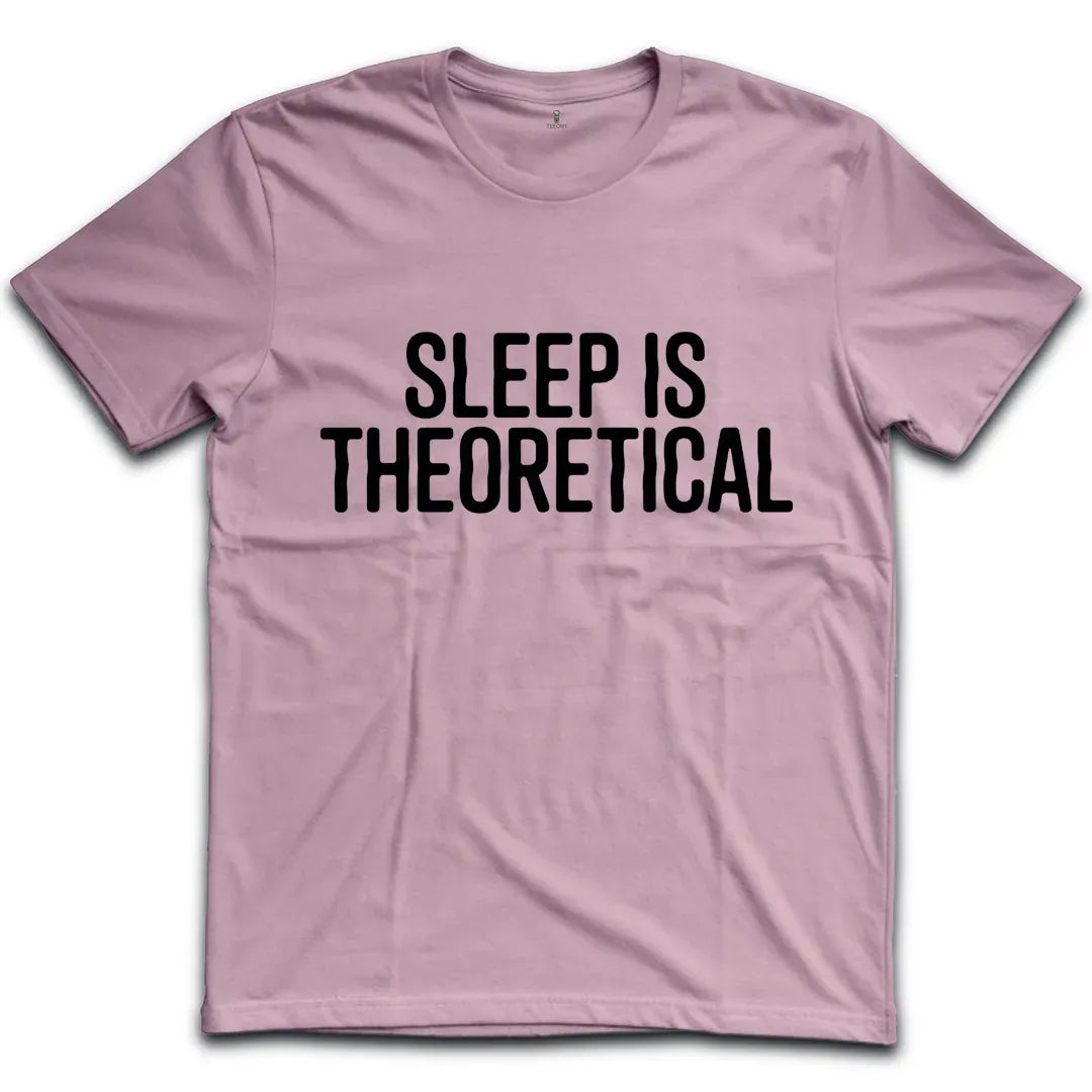 Sleep Is Theoretical T-Shirt