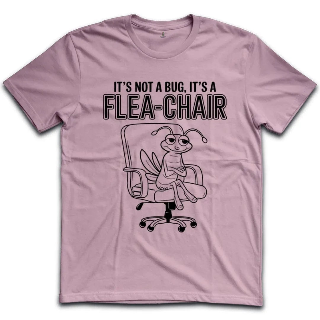 Its Not A Bug Its A Flea Chair T-Shirt