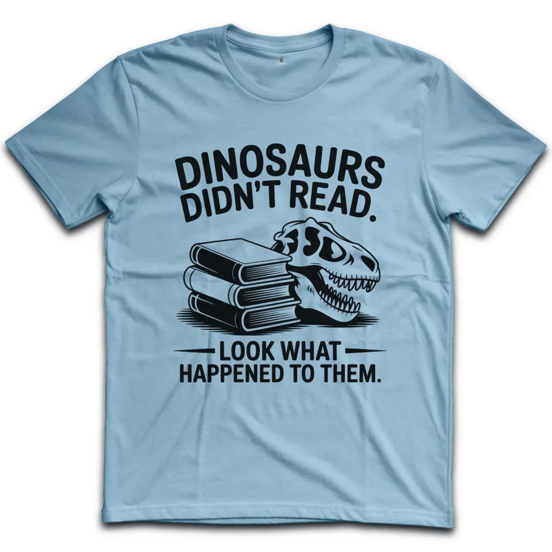 Dinosaurs Didnt Read T-Shirt
