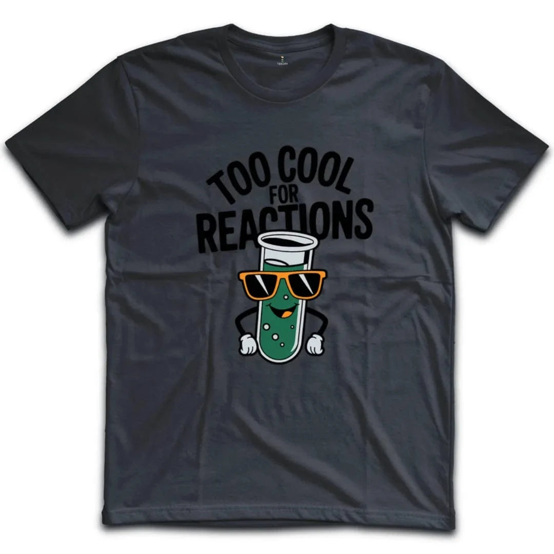 Too Cool For Reactions T-Shirt