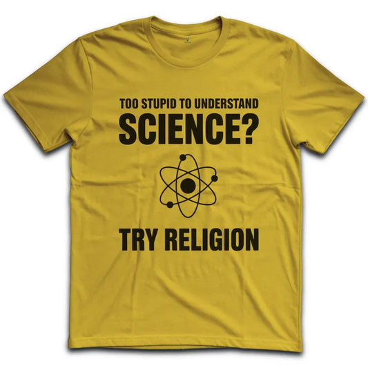 Too Stupid to Understand Science T-Shirt
