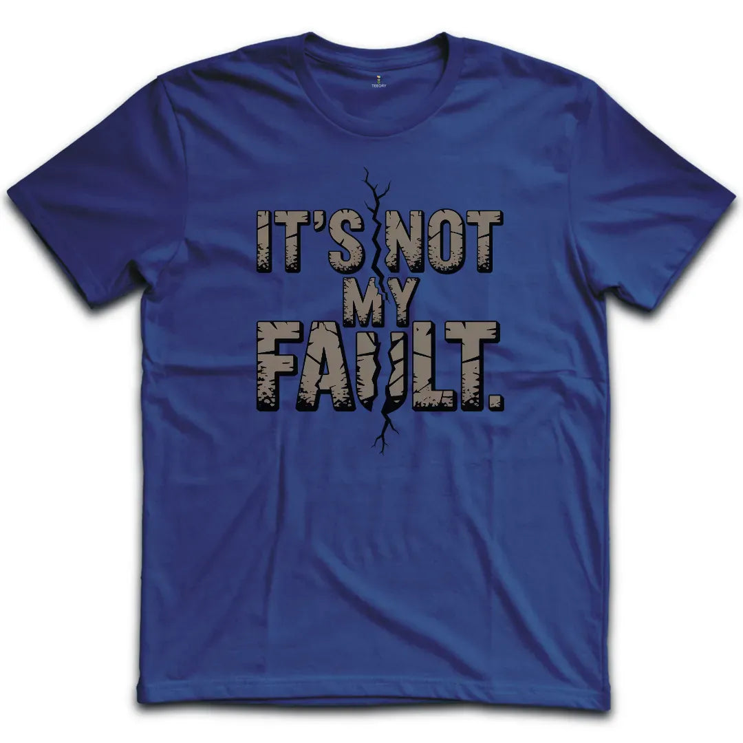 Not My Fault T-Shirt